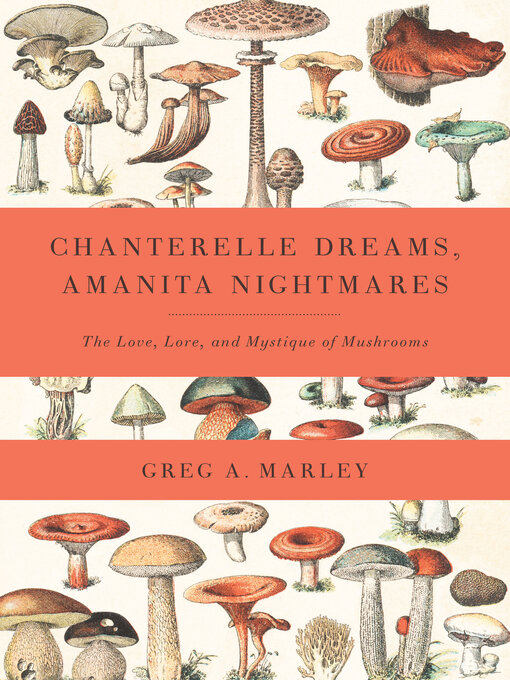 Title details for Chanterelle Dreams, Amanita Nightmares by Greg Marley - Available
